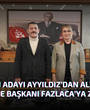 BAŞKAN ADAYI AYYILDIZ’DAN ALTINOVA BELEDİYE BAŞKANI FAZLACA’YA ZİYARET