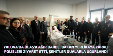 Bakan Ali Yerlikaya Yaralı Polisleri Ziyaret Etti, Şehitler Dualarla Anıldı