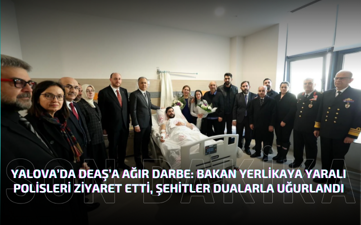 Bakan Ali Yerlikaya Yaralı Polisleri Ziyaret Etti, Şehitler Dualarla Anıldı
