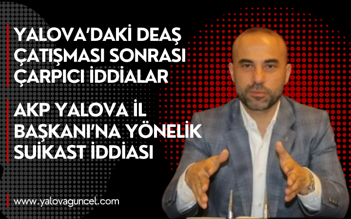 Yalova’daki DEAŞ Çatışması Sonrası İsmail Saymaz'dan Çarpıcı İddialar