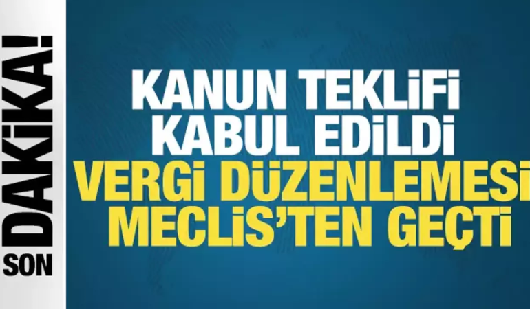 TBMM Genel Kurulu’nda Vergi Düzenlemelerini İçeren Kanun Teklifi Yasalaştı