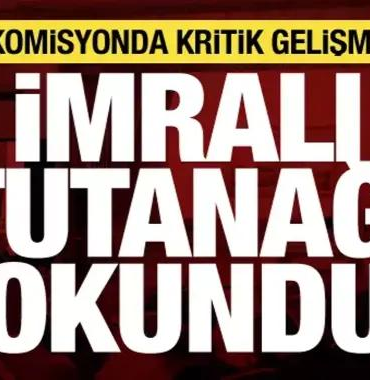 KOMİSYONDA İMRALI TUTANAĞININ ÖZETİ AÇIKLANDI