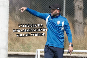 YALOVA FK’DA BORA MARANGOZ DÖNEMİ RESMEN SONA ERDİ