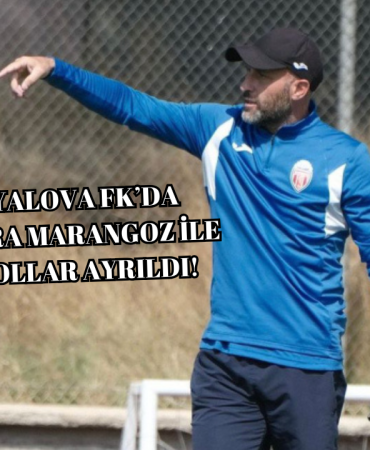 YALOVA FK’DA BORA MARANGOZ DÖNEMİ RESMEN SONA ERDİ