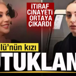 GÜLLÜ’NÜN KIZI TUĞYAN ÜLKEM GÜLTER TUTUKLANDI