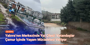 Yalova’nın Merkezinde Yol Çilesi: Vatandaşlar Çamur İçinde Yaşam Mücadelesi Veriyor