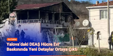 Yalova’daki DEAŞ Hücre Evi Baskınında Yeni Detaylar Ortaya Çıktı