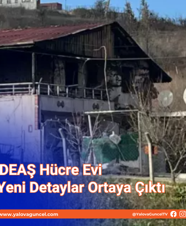 Yalova’daki DEAŞ Hücre Evi Baskınında Yeni Detaylar Ortaya Çıktı