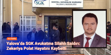 YALOVA’DA SGK AVUKATINA SİLAHLI SALDIRI