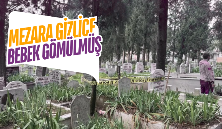 Bursa’da Şok Olay: Bebek Cenazesi Mezarlığa İzinsiz Defnedildi