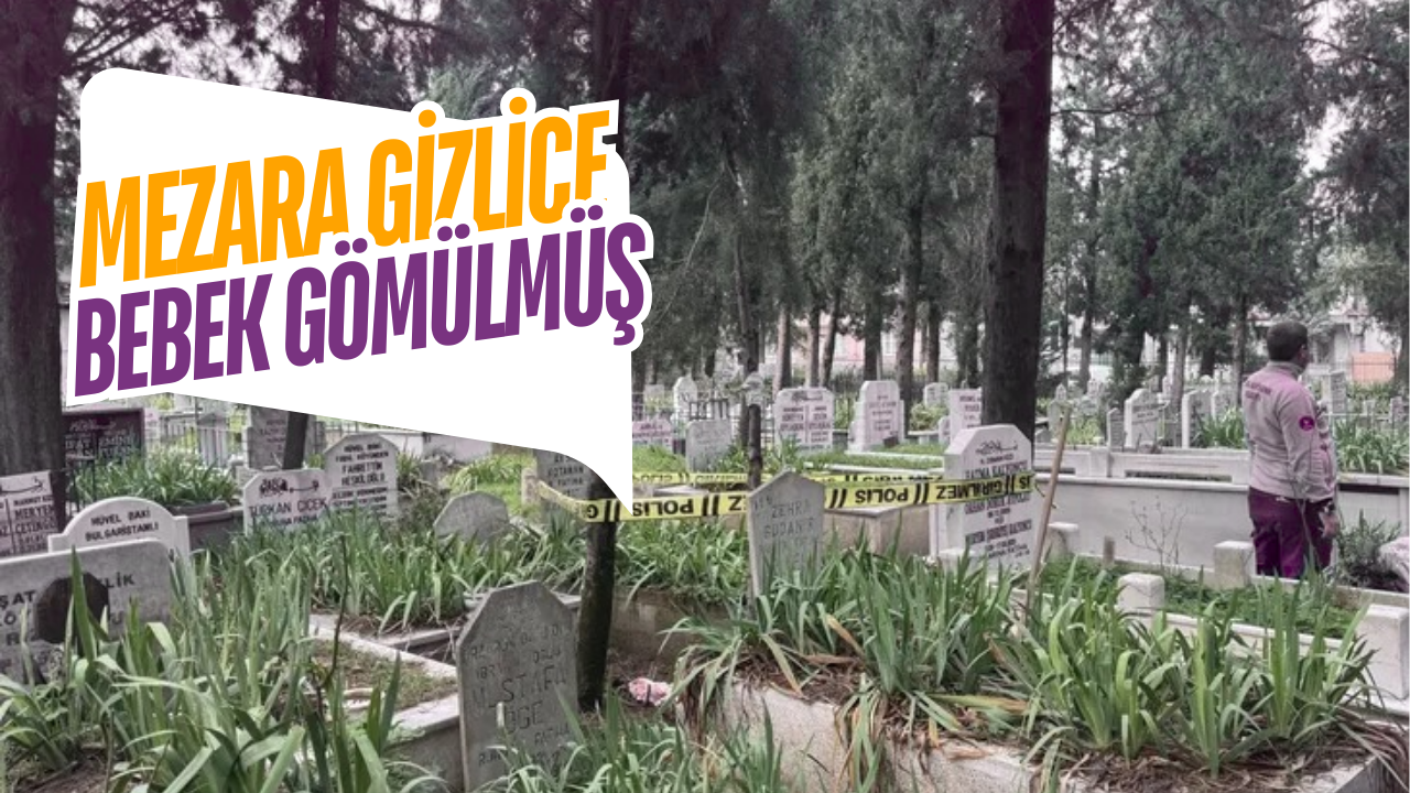 Bursa’da Şok Olay: Bebek Cenazesi Mezarlığa İzinsiz Defnedildi