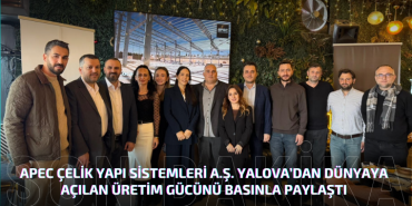 APEC ÇELİK YAPI SİSTEMLERİ YALOVA’DAN DÜNYAYA AÇILIYOR