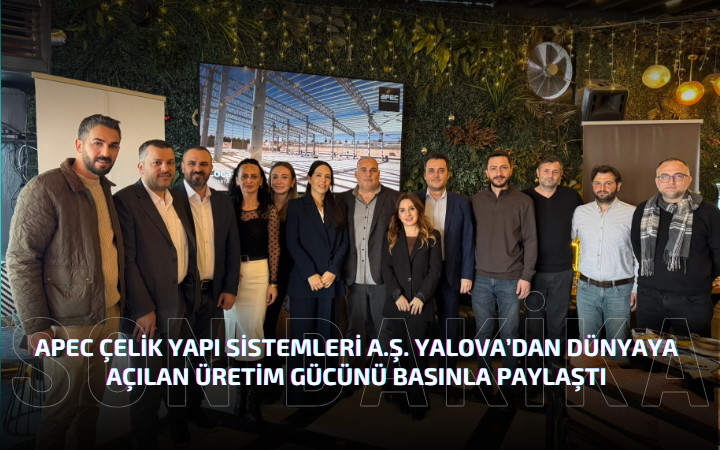 APEC ÇELİK YAPI SİSTEMLERİ YALOVA’DAN DÜNYAYA AÇILIYOR