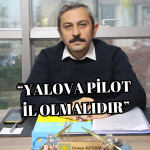 Osman Kendir: “Yalova Pilot İl İlan Edilmelidir”