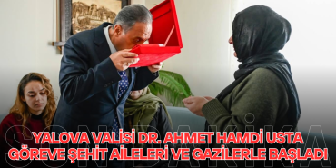 Yalova Valisi Dr. Ahmet Hamdi Usta Göreve Şehit Aileleri ve Gazilerle Başladı