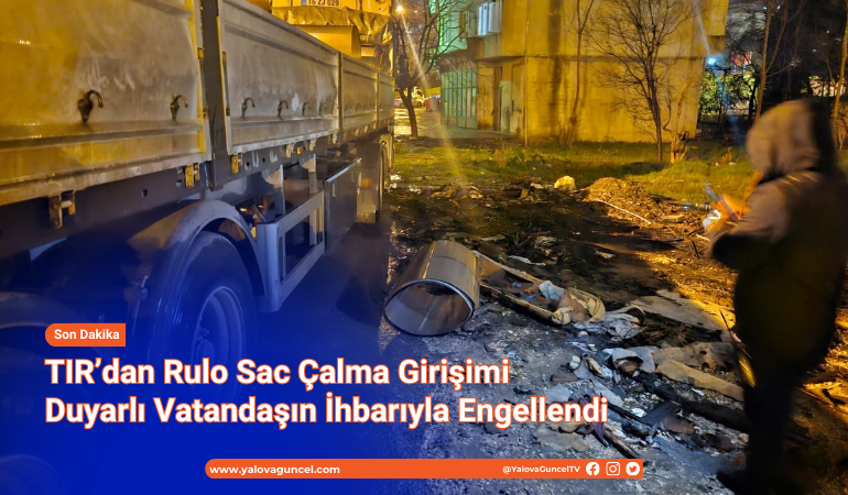 TIR’dan Rulo Sac Çalma Girişimi Duyarlı Vatandaşın İhbarıyla Engellendi