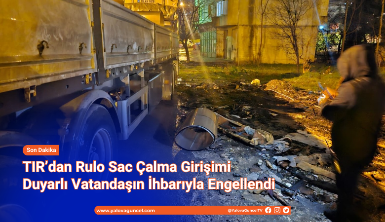 TIR’dan Rulo Sac Çalma Girişimi Duyarlı Vatandaşın İhbarıyla Engellendi