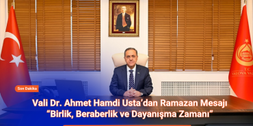 Vali Dr. Ahmet Hamdi Usta’dan Ramazan Mesajı: “Birlik, Beraberlik ve Dayanışma Zamanı”