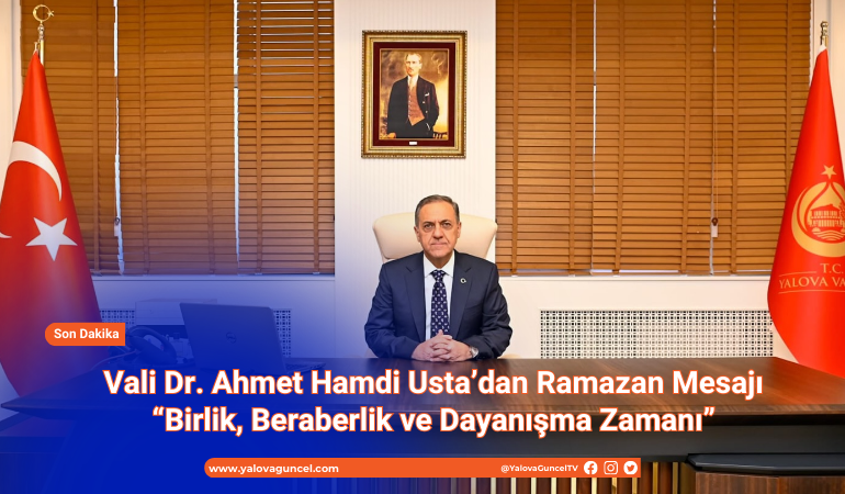 Vali Dr. Ahmet Hamdi Usta’dan Ramazan Mesajı: “Birlik, Beraberlik ve Dayanışma Zamanı”