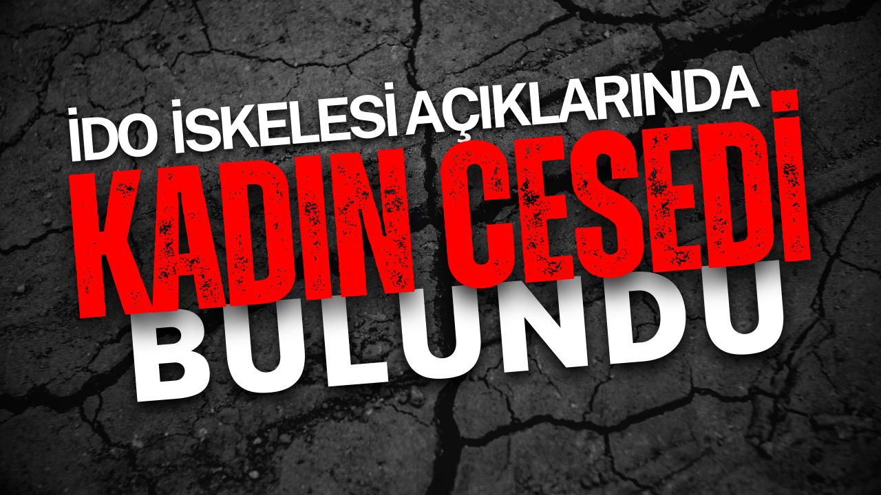 Feribot İskelesi Açıklarında Deniz Yüzeyinde Kadın Cesedi Bulundu