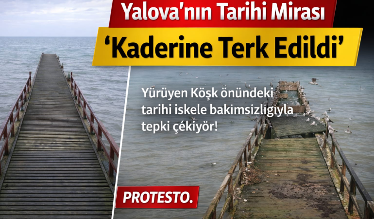 Ata Mirası Yürüyen Köşk İskelesi Bakımsızlığa Terk Edildi