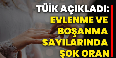 Türkiye’de Evlilik ve Boşanma Haritası Netleşti: Doğu ile Batı Arasında Dikkat Çeken Fark