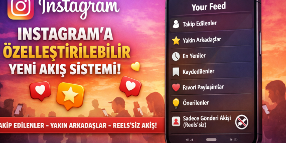 INSTAGRAM’DAN AKIŞ DEVRİMİ: “YOUR FEED” İLE TAM KONTROL DÖNEMİ