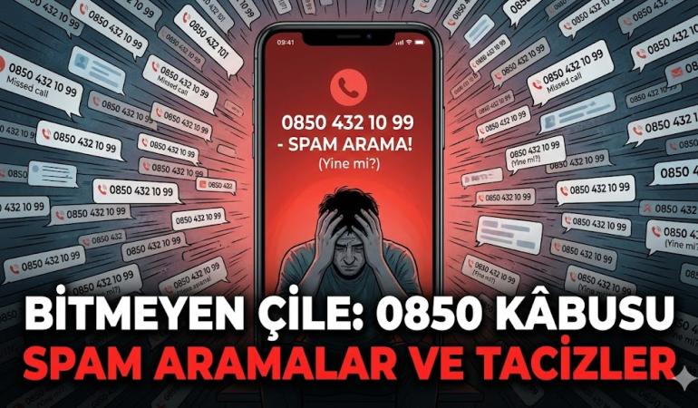 Bitmeyen Çile: 0850’li Numaralar ve Spam Arama Kâbusu