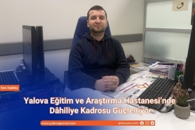 Yalova EAH’nde Dâhiliye Kadrosu Güçleniyor