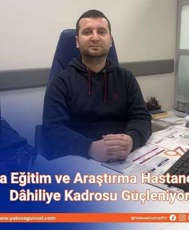 Yalova EAH’nde Dâhiliye Kadrosu Güçleniyor