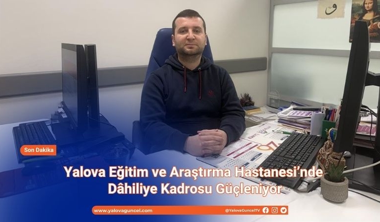 Yalova EAH’nde Dâhiliye Kadrosu Güçleniyor