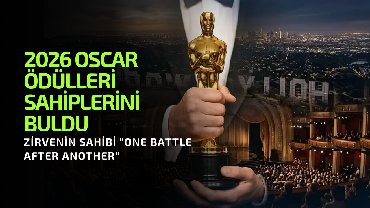 2026 Oscar Ödülleri Sahiplerini Buldu: Zirvenin Sahibi “One Battle After Another”