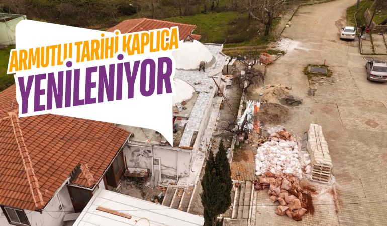 Armutlu Tarihi Kaplıcası Yenileniyor: Termal Turizme Yeni Soluk Geliyor