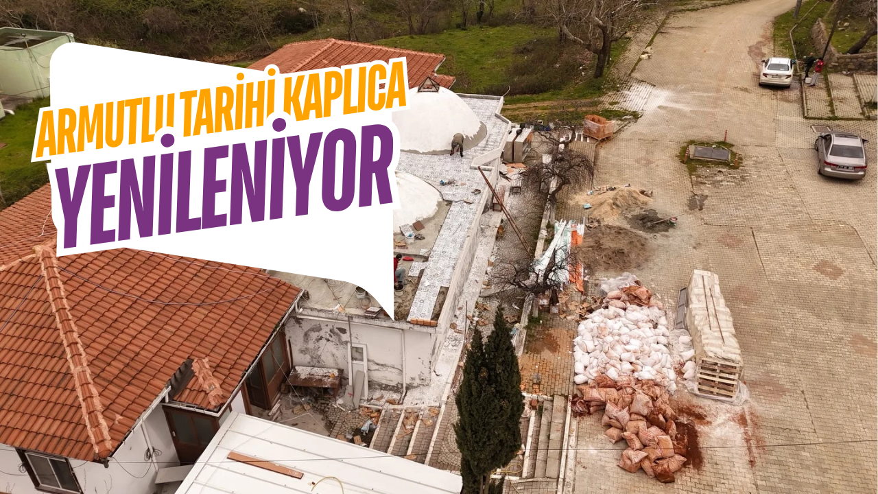 Armutlu Tarihi Kaplıcası Yenileniyor: Termal Turizme Yeni Soluk Geliyor