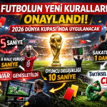 İFAB Yeni Oyun Kurallarını Onayladı: 2026 Dünya Kupası’nda Uygulanacak