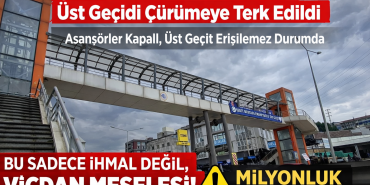 Şehit Adını Taşıyan Üst Geçit Çürümeye Bırakıldı: Asansörler Kapalı, Erişilebilirlik Yok