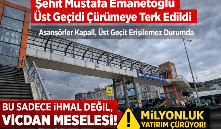 Şehit Adını Taşıyan Üst Geçit Çürümeye Bırakıldı: Asansörler Kapalı, Erişilebilirlik Yok