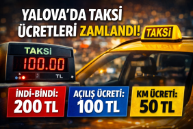 YALOVA’DA TAKSİ ÜCRETLERİNE ZAM: İNDİ-BİNDİ 200 TL, AÇILIŞ 100 TL OLDU