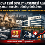 ESKİ DEVLET HASTANESİ ALANI DİŞ HASTANESİNE DÖNÜŞTÜRÜLÜYOR