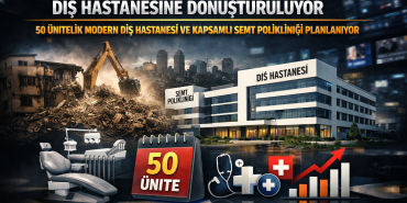 ESKİ DEVLET HASTANESİ ALANI DİŞ HASTANESİNE DÖNÜŞTÜRÜLÜYOR