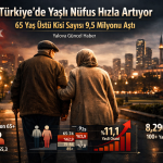 Türkiye’de Yaşlı Nüfus 9,5 Milyonu Geçti