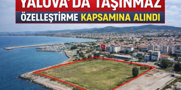 Yalova'da 3 Taşınmaz Özelleştirme Kapsamına Alındı