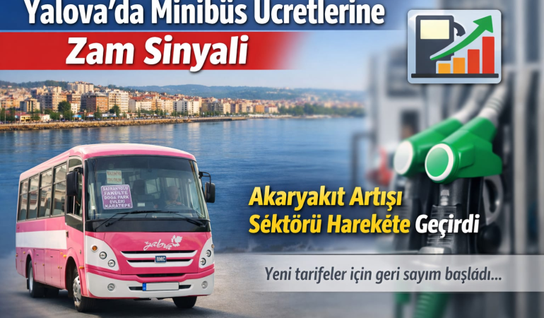 Yalova’da Minibüs Ücretlerine Zam Sinyali: Artan Maliyetler Yeni Tarifeyi Zorluyor