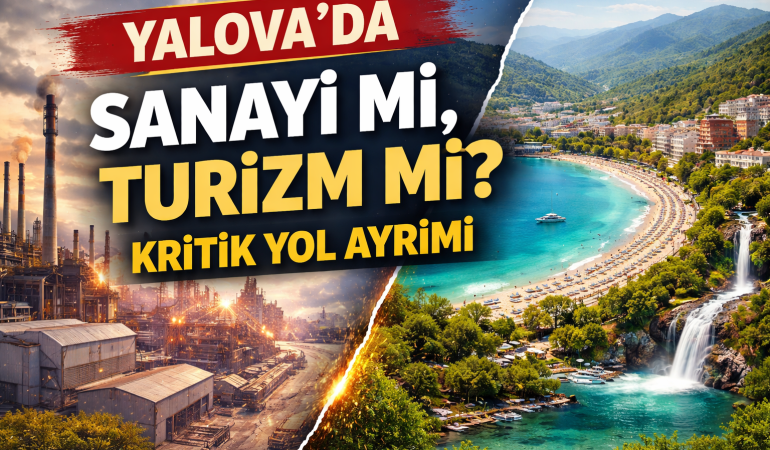 YALOVA’DA “SALVO” GERİLİMİ: SANAYİ Mİ TURİZM Mİ? KRİTİK YOL AYRIMI