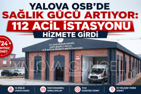 Yalova OSB’de Sağlık Gücü Artıyor: 112 Acil İstasyonu Hizmete Girdi