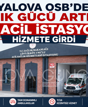 Yalova OSB’de Sağlık Gücü Artıyor: 112 Acil İstasyonu Hizmete Girdi