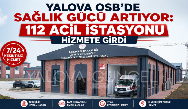 Yalova OSB’de Sağlık Gücü Artıyor: 112 Acil İstasyonu Hizmete Girdi