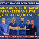 YALOVA’DA TIPTA ÇIĞIR AÇAN OPERASYON: UYANIK ANESTEZİ İLE KAPALI SAFRA KESESİ AMELİYATI BAŞARIYLA GERÇEKLEŞTİRİLDİ