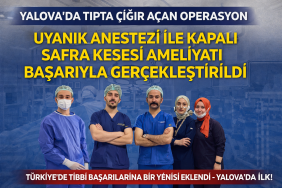 YALOVA’DA TIPTA ÇIĞIR AÇAN OPERASYON: UYANIK ANESTEZİ İLE KAPALI SAFRA KESESİ AMELİYATI BAŞARIYLA GERÇEKLEŞTİRİLDİ