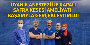 YALOVA’DA TIPTA ÇIĞIR AÇAN OPERASYON: UYANIK ANESTEZİ İLE KAPALI SAFRA KESESİ AMELİYATI BAŞARIYLA GERÇEKLEŞTİRİLDİ